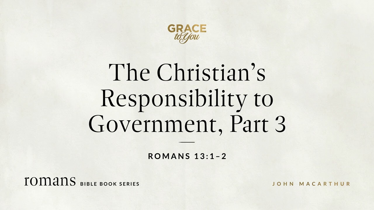 The Christian's Responsibility to Government, Part 3 (Romans 13:1–2) [Audio Only]