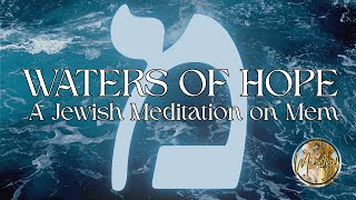 Waters of Hope | Jewish Guided Meditation on the Letter Mem | Kabbalistic Wisdom & Inner Calm