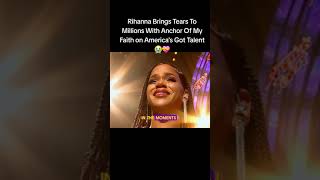 Rihanna Brings Tears to Millions with Anchor of my faith on America&#39;s Got Talent