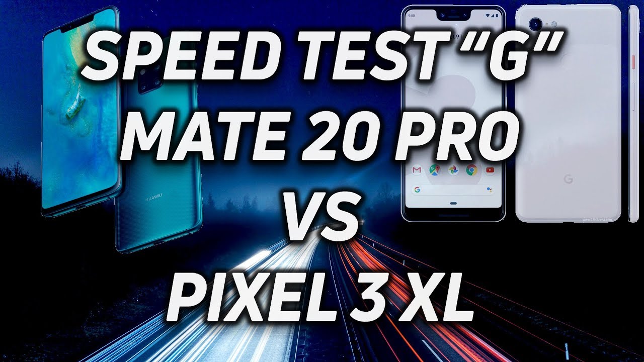 Speed Test G: Mate 20 Pro vs Pixel 3 XL