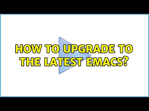 How to upgrade to the latest Emacs? (2 Solutions!!)