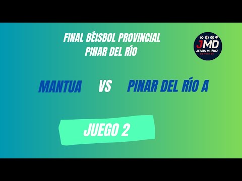 EN VIVO FINAL PROVINCIAL PRI: Mantua vs Pinar del Río A (Juego 2)