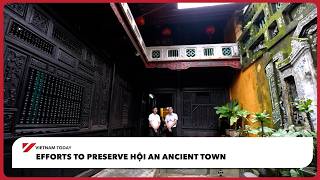 Efforts to preserve Hội An ancient town | Vietnam Today