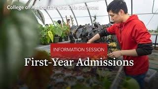 Cornell University College of Agriculture & Life Sciences Info Session Part 3: First-Year Admissions
