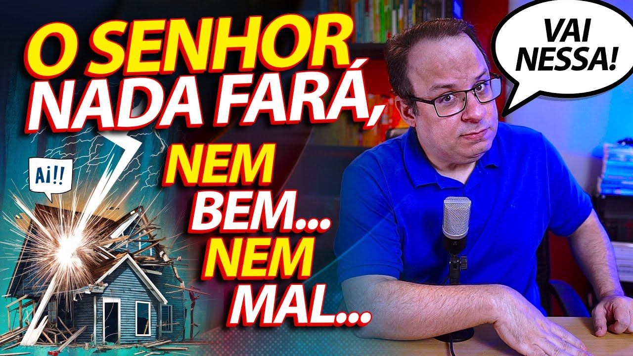 O Senhor nada fará, nem bem, nem mal! Será?  (Felipe Seabra)