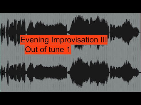 Evening Improvisation III: Out of tune 1