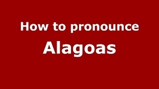 How to pronounce Alagoas