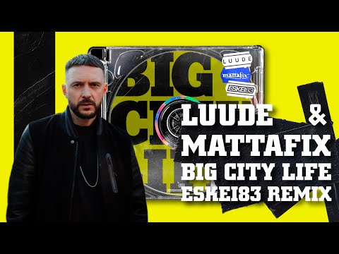 LUUDE & MATTAFIX - BIG CITY LIFE (ESKEi83 REMIX) (OFFICIAL AUDIO)