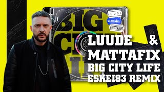 LUUDE &amp; MATTAFIX - BIG CITY LIFE (ESKEi83 REMIX) (OFFICIAL AUDIO)