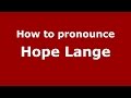 How to pronounce Hope Lange (American English ...