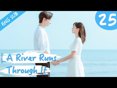 [Eng Sub] A River Runs Through It 25 (Richards Wang, Hu Yixuan) | 上游
