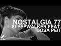 Nostalgia 77 - Sleepwalker feat Josa Peit