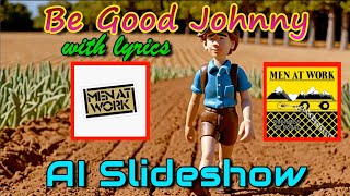 Be Good Johnny with lyrics by Men at Work with an AI Slideshow.