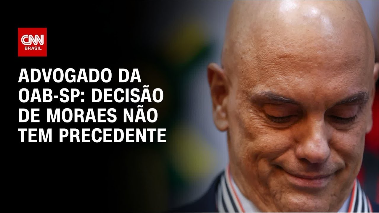 Advogado da OAB-SP: Decisão de Moraes não tem precedente | AGORA CNN