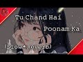 Tu Chand Hai Poonam Ka Slow Reverb LOFIMIX LOFIBEAT LOFISONGS Everyone OneDropOfLo Fi