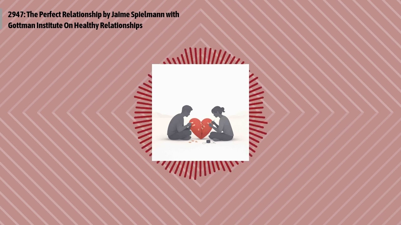 2947: The Perfect Relationship by Jaime Spielmann with Gottman Institute On Healthy...