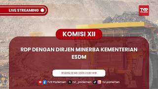 KOMISI XII DPR RI RDP DENGAN DIRJEN MINERBA KEMENTERIAN ESDM
