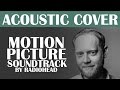 Motion Picture Soundtrack by Radiohead Acoustic ...