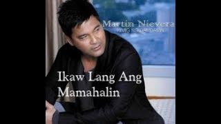 Ikaw Lang Ang Mamahalin - Martin Nievera [With Pilipino+English Lyrics]