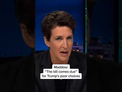 Maddow: 'The bill comes due' for Trump's poor choices