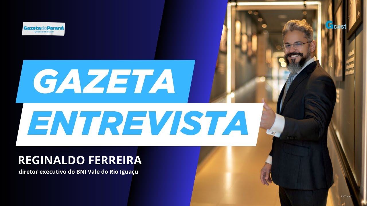 🎙 Gazeta Entrevista | Reginaldo Ferreira – Diretor Executivo do BNI Vale do Rio Iguaç
