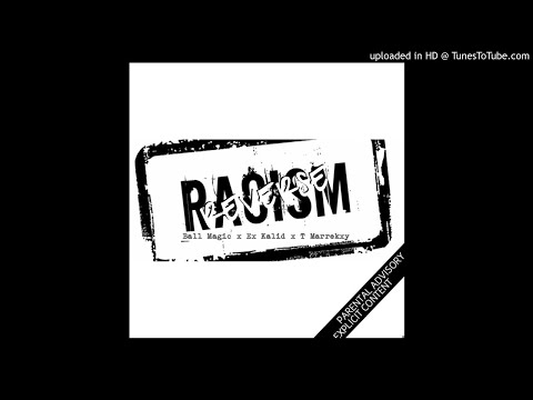 Ball Magic fts TMarrekxy & Ex Kalid - Reverse Racism
