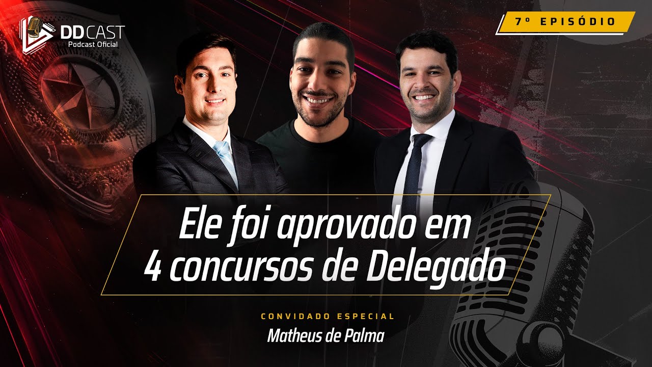 Ele foi aprovado em 4 concursos de Delegado | Matheus de Palma - DDCAST #7