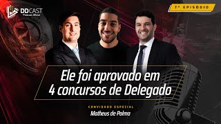 Ele foi aprovado em 4 concursos de Delegado | Matheus de Palma - DDCAST #7
