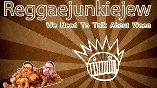 We Need To Talk About Ween - Reggaejunkiejew