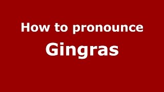 How to pronounce Gingras