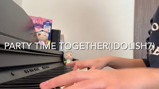 【ピアノ】アイナナ「PARTY TIME TOGETHER」IDOLiSH7 【耳コピ　弾いてみた】