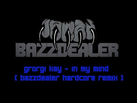 in my mind - Georgi Kay ( bazzdealer hardcore remix )