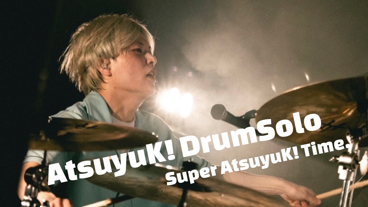 AtsuyuK! DrumSolo - Super AtsuyuK! Time.｛2023.03.13 Sibuya WWW｝