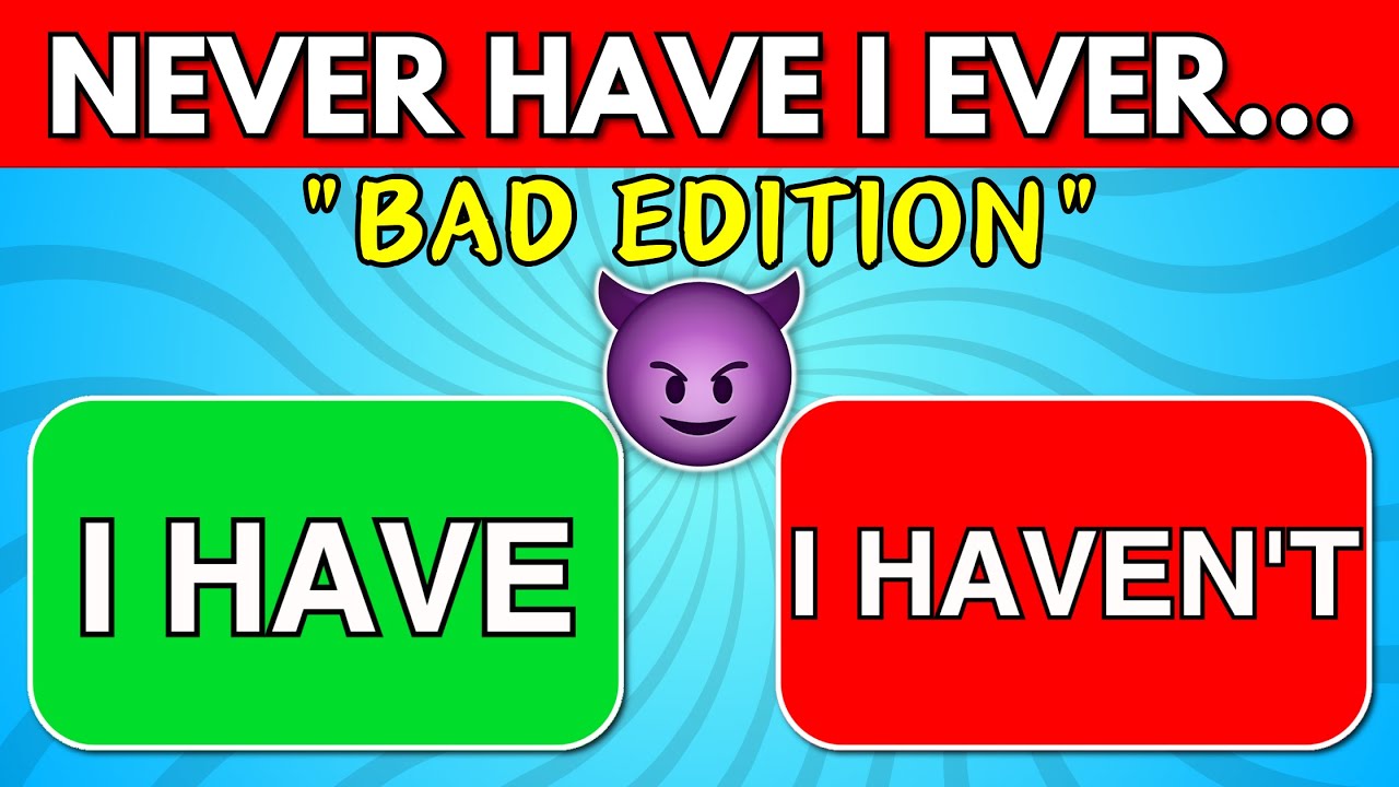 Never Have I Ever... | 😈 Bad Edition 🙅🏻‍♀️ (Fun Interactive Game)