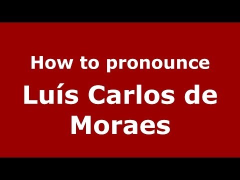 How to pronounce Luís Carlos de Moraes (Brazilian/Portuguese) - PronounceNames.com