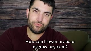 How can I lower my base escrow payment?