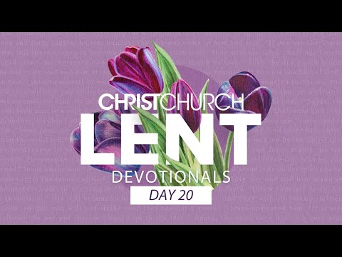 Lent Day 20: The Life – Christ Church Devotionals