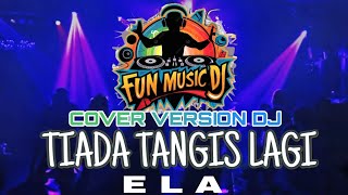 Download lagu TIADA TANGIS LAGI, ELA, cover version  dj malasya mp3