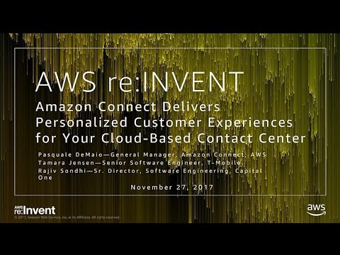 AWS re:Invent 2017: Amazon Connect Delivers Personalized Customer Experiences (BAP202)