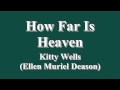 How Far Is Heaven - Kitty Wells
