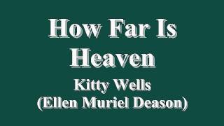 How Far Is Heaven - Kitty Wells