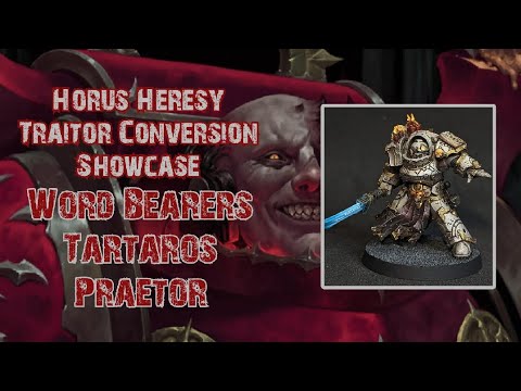 Horus Heresy - Traitor Conversion Showcase  - Word Bearers Tartaros Praetor