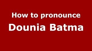 How to pronounce Dounia Batma