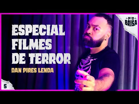 ESPECIAL FILMES DE TERROR com DAN PIRES LENDA | PodBrisa #05