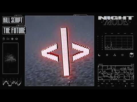 KILL SCRIPT - THE FUTURE [NIGHTMODE]