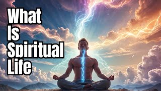 What Is Spiritual Life Understanding the Path to Inner Peace and Higher Purpose