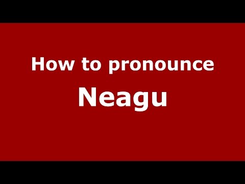 How to pronounce Neagu (Romanian/Romania)  - PronounceNames.com