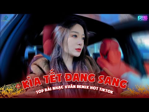 Kìa Tết Đang Sang Remix - Tết Này Kết Đôi Remix - Tết Bình An Remix - Nhạc Tết 2025 Remix Tiktok
