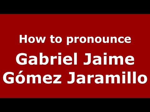 How to pronounce Gabriel Jaime Gómez Jaramillo (Colombian Spanish/Colombia)  - PronounceNames.com