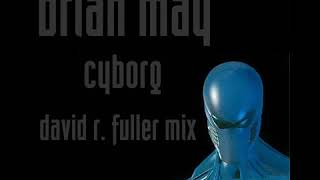 Brian May - Cyborg (David R. Fuller Mix)